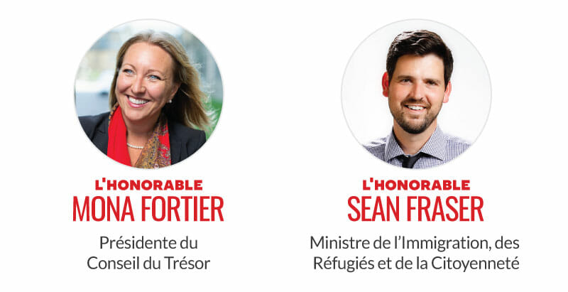 L'honorable Mona Fortier, présidente du Conseil du Trésor. L'honorable Sean Fraser, ministre de l'Immigration, des Réfugiés et de la Citoyenneté.