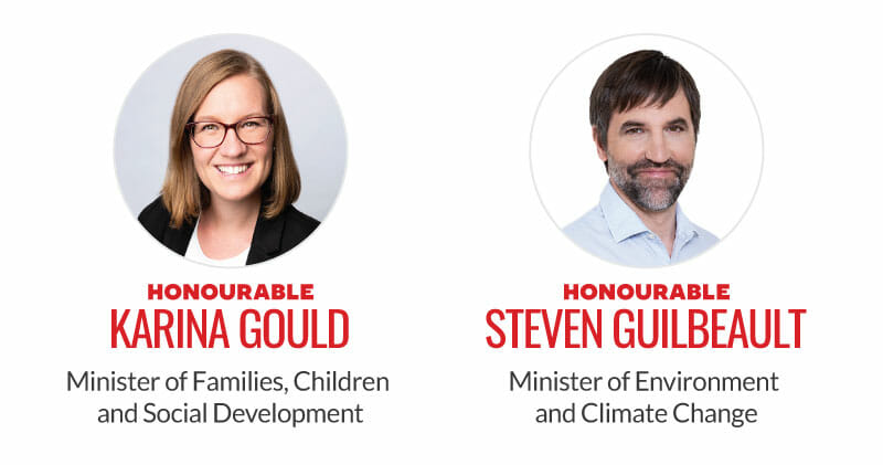 Honourable Karina Gould, Minister of Families, Children and Social Development. Honourable Steven Guilbeault, Minister of Environment and Climate Change.