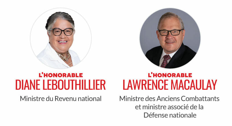 L'honorable Diane Lebouthillier, ministre du Revenu national. L'honorable Lawrence MacAulay, ministre des Anciens Combattants et ministre associé de la Défense nationale. 