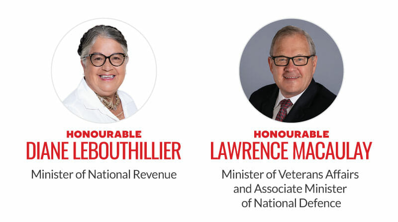 Honourable Diane Lebouthillier, Minister of National Revenue. Honourable Lawrence MacAulay, Minister of Veterans Affairs and Associate Minister of National Defence. 