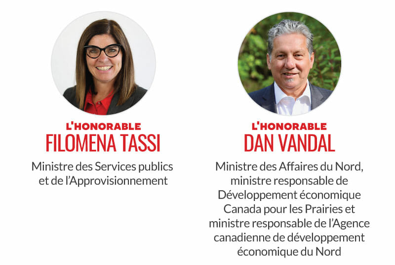Honorable Filomena Tassi, Ministre des Services publics et des Marchés publics. L'honorable Dan Vandal, ministre des Affaires du Nord, ministre responsable de Développement économique des Prairies Canada et ministre responsable de l'Agence canadienne de développement économique du Nord.