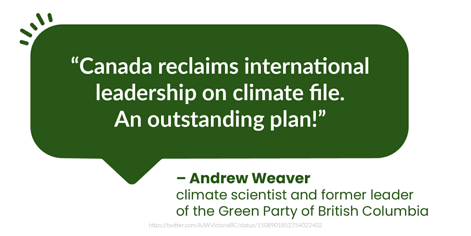  “Canada reclaims international leadership on climate file. An outstanding plan!” - Andrew Weaver, Climate scientist and former leader of the Green Party of British Columbia