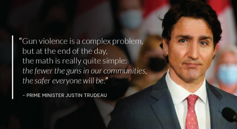 A quote to the left of a picture of Justin Trudeau reads: 'Gun violence is a complex problem, but at the end of the day, the math is really quite simple: the fewer the guns in our communities, the safer everyone will be.' - Prime Minister Justin Trudeau.