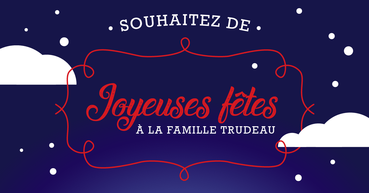 Souhaitez de joyeuses fêtes à la famille Trudeau